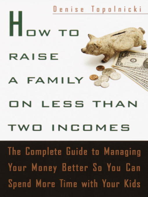 Title details for How to Raise a Family on Less Than Two Incomes by Denise Topolnicki - Available